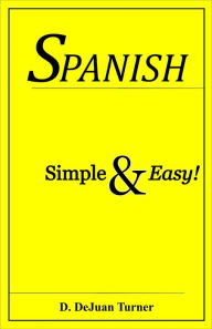 Title: Spanish Simple & Easy!, Author: D. DeJuan Turner