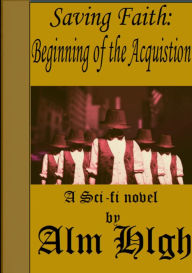 Title: Saving Faith: Beginning of The Acquisition, Author: Alm Hlgh