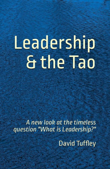 Leadership & The Tao a New Look at the Timeless Question 