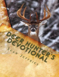 Title: Deer Hunter's Devotional: Hunting for the Heart of God, Author: Sean Jeffries