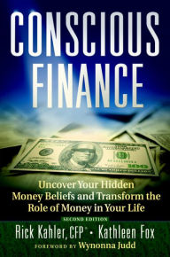 Title: Conscious Finance: Uncover Your Hidden Money Beliefs and Transform the Role of Money in Your Life, Author: Rick Kahler