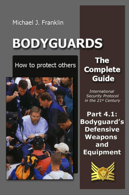 Bodyguards: How to Protect Others - Part 4.1 Bodyguard's Defensive ...