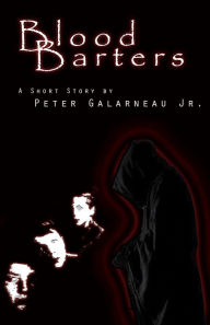 Title: Blood Barters, Author: Peter Galarneau Jr