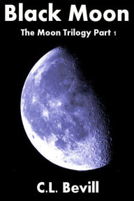 Title: Black Moon (Moon Trilogy Part I), Author: C.L. Bevill