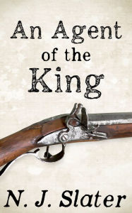 Title: An Agent of the King, Author: N.J. Slater