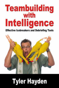 Title: Team Building with Intelligence: Tools for effectively Debriefs and Icebreakers, Author: Tyler Hayden