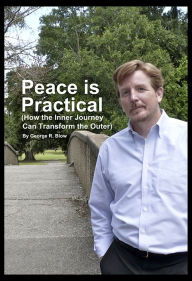 Title: Peace is Practical (How the Inner Journey Can Transform the Outer), Author: George R. Blow