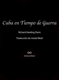 Title: Cuba en Tiempo de Guerra, Author: Richard Harding Davis