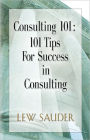 Consulting 101: 101 Tips For Success in Consulting