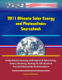 2011 Ultimate Solar Energy and Photovoltaics Sourcebook: Comprehensive Coverage of All Aspects of Solar Energy, Power, Electricity, Heating, PV, CSP, Research, Practical Information for Homeowners