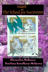 Title: Isabel and the School for Sorceresses, Author: Svetlana Kovalkova-McKenna