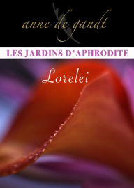 Title: Les jardins d'Aphrodite #3-Lorelei, Author: Anne de Gandt