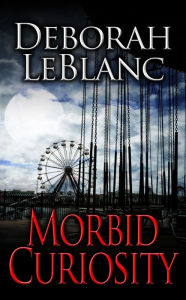 Title: Morbid Curiosity, Author: Deborah LeBlanc