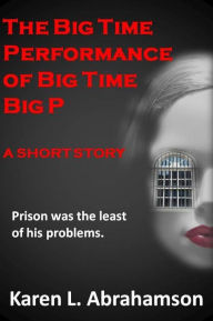 Title: The Big Time Performance of Big Time Big P, Author: Karen L. Abrahamson