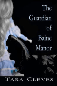 Title: The Guardian of Baine Manor, Author: Tara Cleves