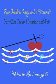 Title: Five Golden Rings and a Diamond: Part One - Ireland Passion and Pain, Author: E. Marie Seltenrych