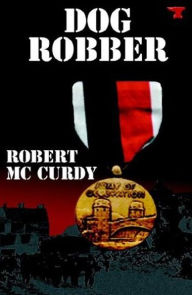 Title: Dog Robber: Jim Colling Adventure Series Book I, Author: Robert McCurdy