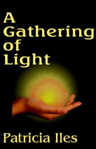 Title: A Gathering of Light, Author: Patricia Iles