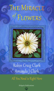 Title: The Miracle of Flowers, Author: Robin Craig Clark