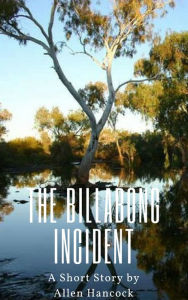 Title: The Billabong Incident, Author: Allen Hancock