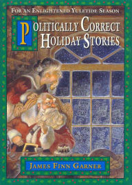 Title: Politically Correct Holiday Stories, Author: James Finn Garner