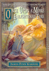 Title: Once Upon A More Enlightened Time, Author: James Finn Garner