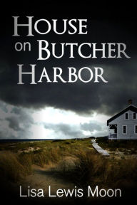 Title: House On Butcher Harbor, Author: Lisa Lewis Moon