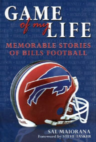 Title: Game of My Life: Memorable Stories of Buffalo Bills Football, Author: Sal Maiorana