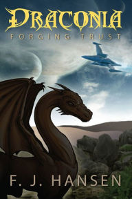 Title: Draconia: Forging Trust, Author: F.J. Hansen