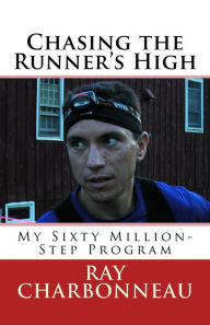 Title: Chasing the Runner's High, Author: Ray Charbonneau
