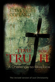 Title: Time for Truth: A Challenge to Skeptics, Author: Steve Copland