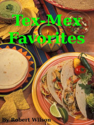 Title: Tex-Mex Favorites, Author: Robert Wilson