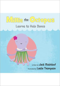 Title: Millie the Octopus Learns to Hula Dance, Author: Jack Makhlouf