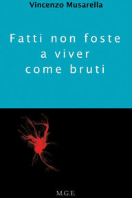 Title: Fatti non foste a viver come bruti, Author: Vincenzo Musarella