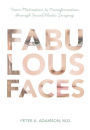 Fabulous Faces: From Motivation to Transformation Through Plastic Surgery