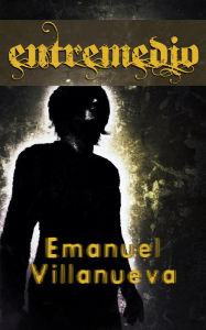 Title: Entremedio, Author: Emanuel Villanueva