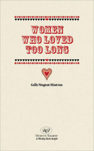 Title: Women Who Loved Too Long, Author: Sally N. Hintzen