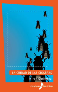 Title: La ciudad de las cigarras, Author: Miren Gutiérrez