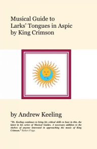 Title: Musical Guide to Larks' Tongues In Aspic by King Crimson, Author: Andrew Keeling