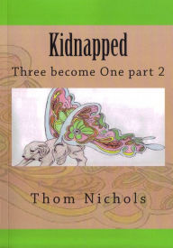 Title: Kidnapped: Three Become One Part 2, Author: Thom Nichols