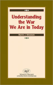 Title: Understanding the War We Are in Today, Author: Martin J. Blickstein