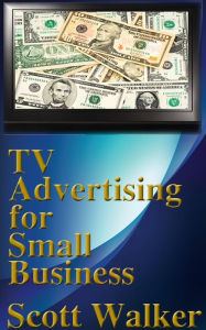 Title: TV Advertising for Small Business, Author: Scott Walker
