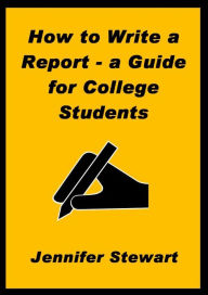 Title: How to Write a Report: a Guide for College Students, Author: Jennifer Stewart