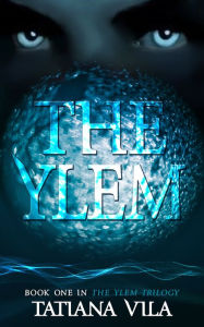 Title: The Ylem (The Ylem Trilogy, # 1), Author: Tatiana Vila