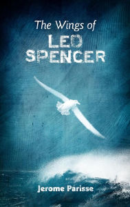 Title: The Wings of Leo Spencer, Author: Jerome Parisse