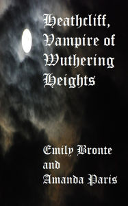 Title: Heathcliff, Vampire of Wuthering Heights, Author: Amanda Paris