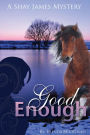 Good Enough: A Shay James Mystery