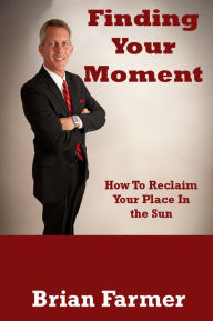 Title: Finding Your Moment, Author: Brian Farmer