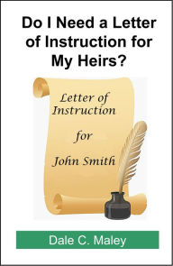 Title: Do I Need a Letter of Instruction for My Heirs?, Author: Dale Maley