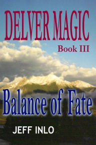 Title: Delver Magic Book III: Balance of Fate, Author: Jeff Inlo